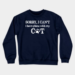 Sorry I Can't I Have Plans With My Cat Crewneck Sweatshirt